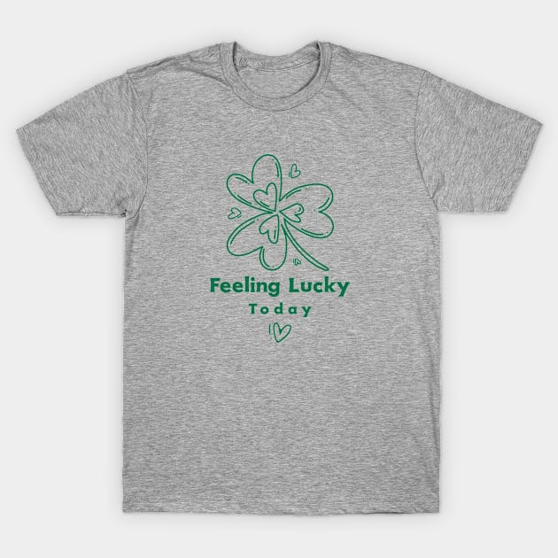 Feeling Lucky Today T-Shirt by Cotton Merch Company